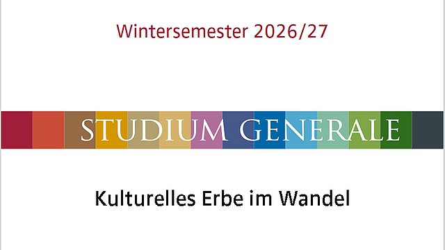 Schriftzug "Wintersemester 2026/2027", darunter das balkenförmige, regenbogenfarbene Logo des Studium Generale, darunter der Titel der Vortragsreihe "Kulturelles Erbe im Wandel"