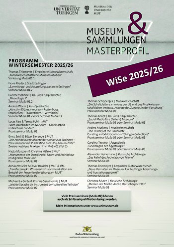 Plakat der Veranstaltungen der Profillinie "Museum & Sammlungen" für das Wintersemester 2025/2026 Plakat der Veranstaltungen der Profillinie "Museum & Sammlungen" für das Wintersemester 2025/2026; klicken zum Download