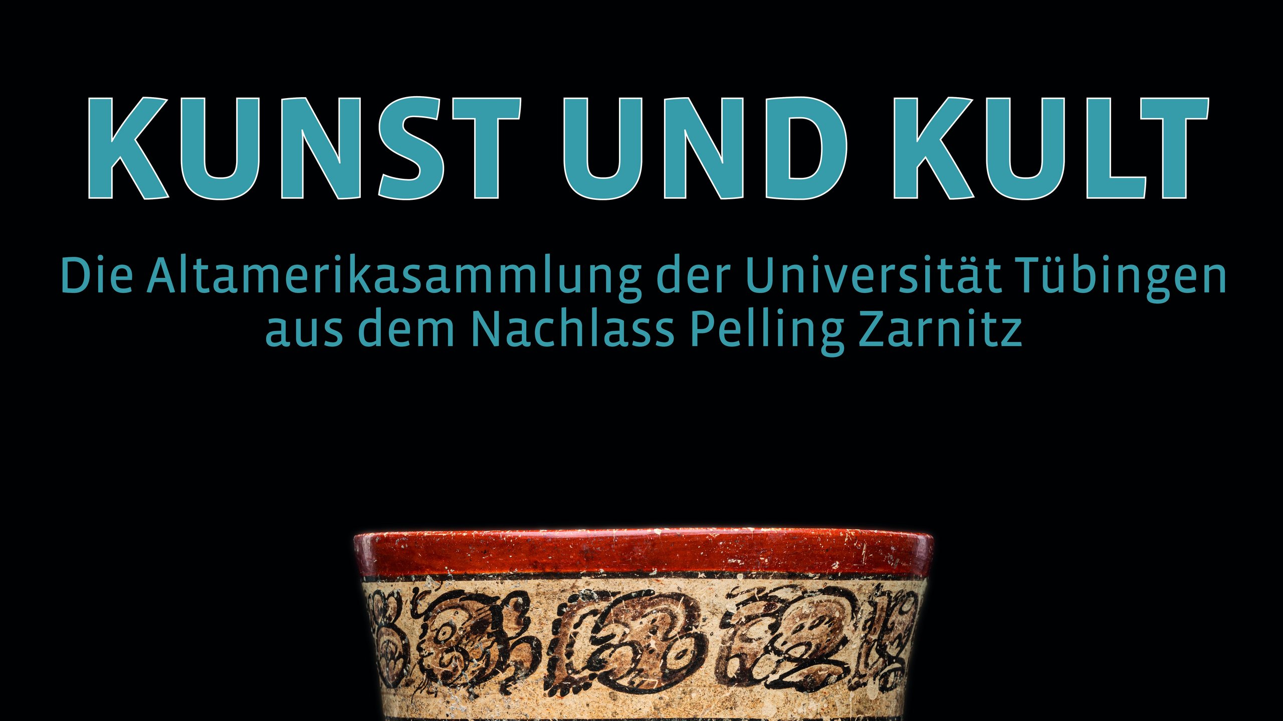 Title "Kunst und Kult", subtitle "Die Altamerikasammlung der Universität Tübingen aus dem Nachlass Pelling Zarnitz", beneath the upper part of a Mayan cocoa mug in pseudo-Codex style